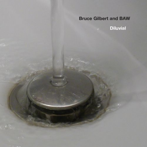 Bruce Gilbert & BAW - Diluvial - 2013