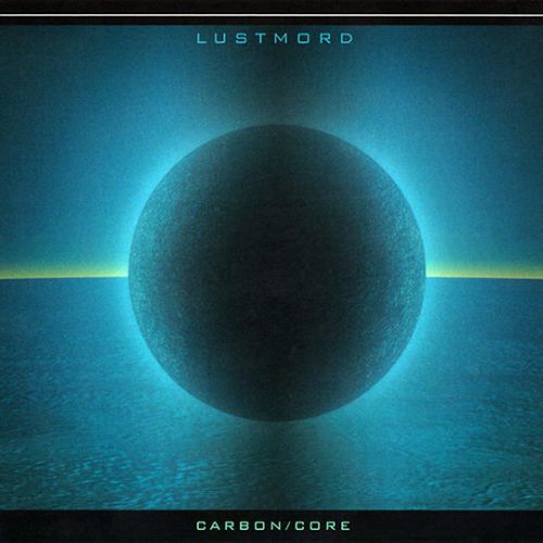 Lustmord - Carbon/Core - 2004