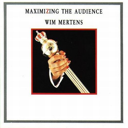 Wim Mertens - Maximizing The Audience - 1985